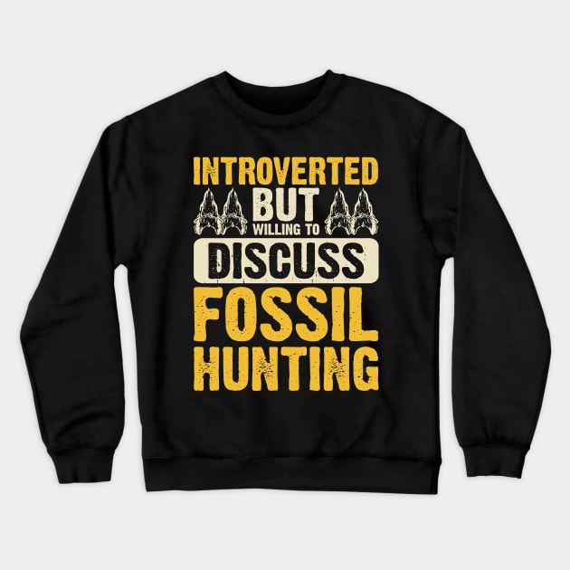 Introverted But Willing To Discuss Fossil Hunting T shirt For Women Crewneck Sweatshirt by Pretr=ty